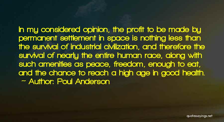 Poul Anderson Quotes: In My Considered Opinion, The Profit To Be Made By Permanent Settlement In Space Is Nothing Less Than The Survival