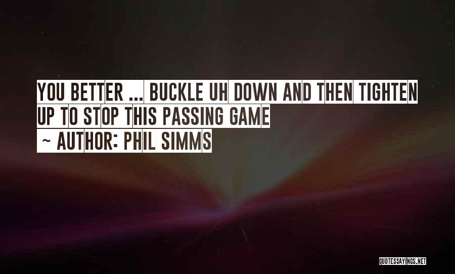 Phil Simms Quotes: You Better ... Buckle Uh Down And Then Tighten Up To Stop This Passing Game