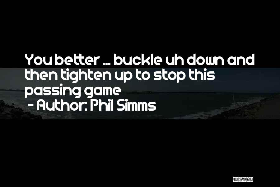 Phil Simms Quotes: You Better ... Buckle Uh Down And Then Tighten Up To Stop This Passing Game