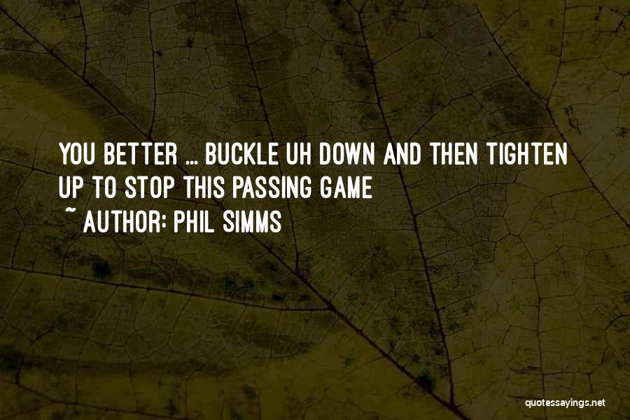 Phil Simms Quotes: You Better ... Buckle Uh Down And Then Tighten Up To Stop This Passing Game