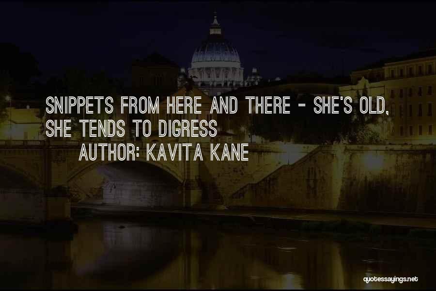 Kavita Kane Quotes: Snippets From Here And There - She's Old, She Tends To Digress