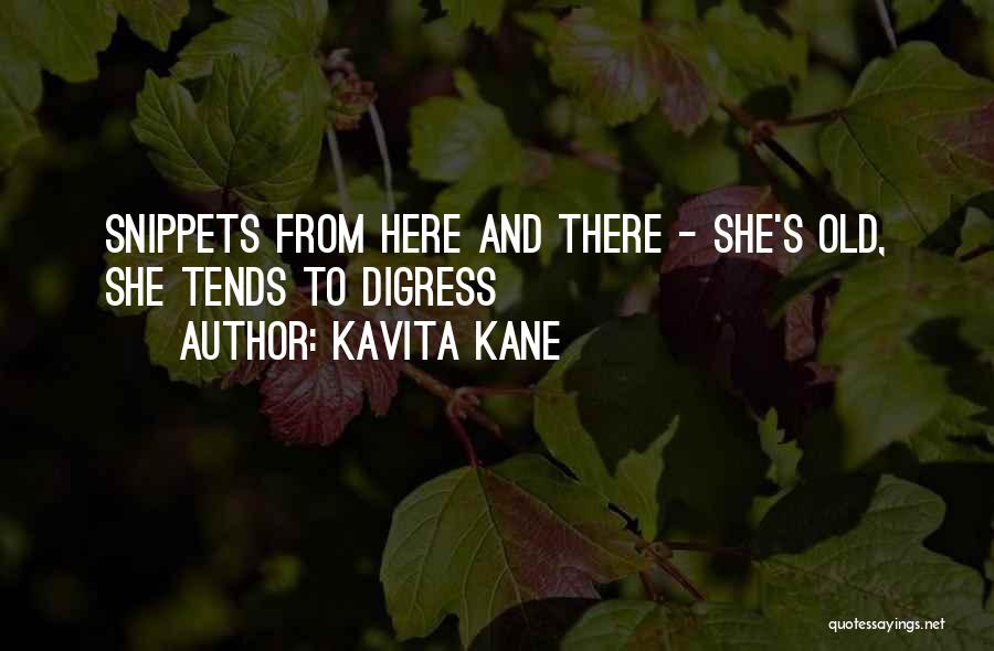 Kavita Kane Quotes: Snippets From Here And There - She's Old, She Tends To Digress