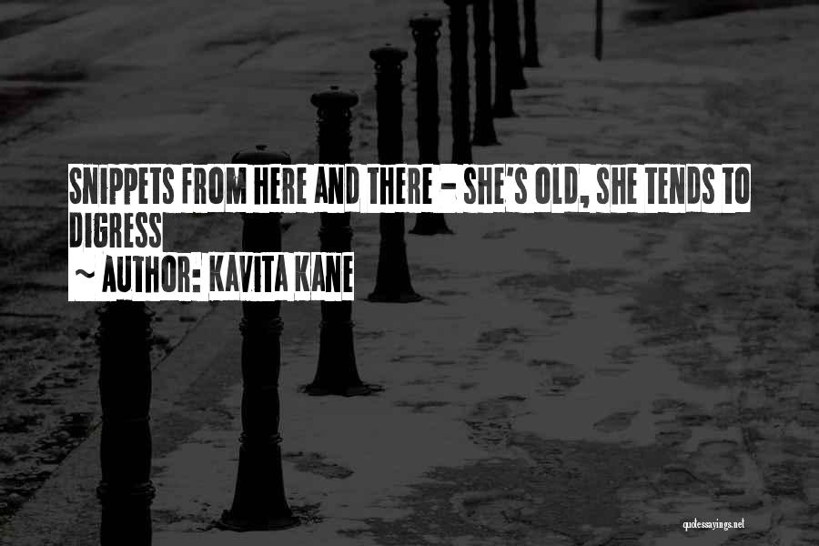 Kavita Kane Quotes: Snippets From Here And There - She's Old, She Tends To Digress