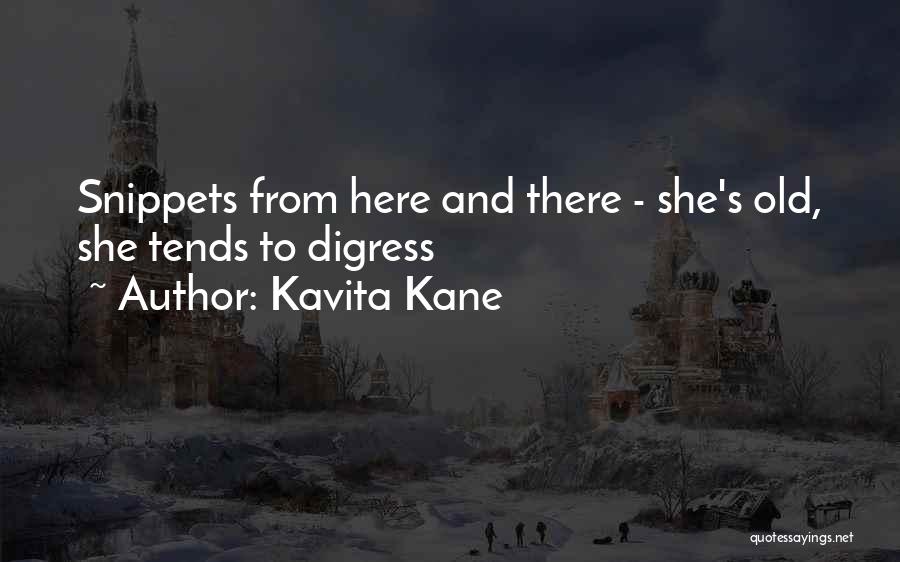 Kavita Kane Quotes: Snippets From Here And There - She's Old, She Tends To Digress