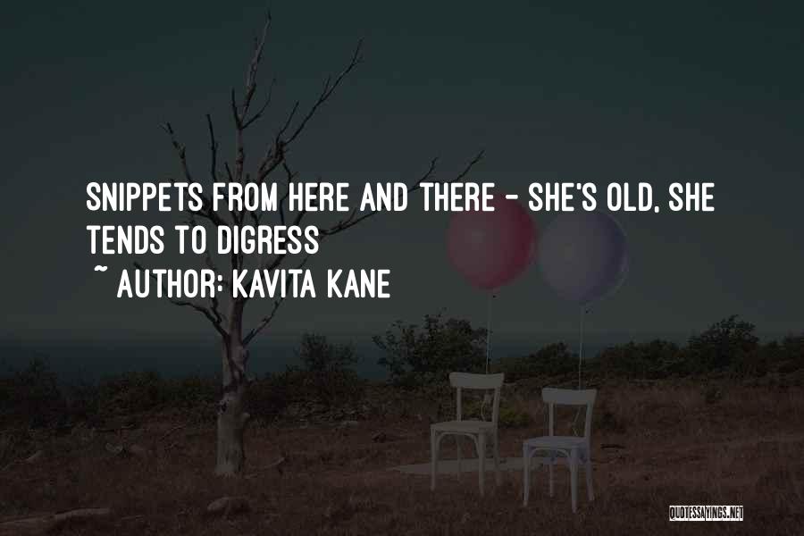 Kavita Kane Quotes: Snippets From Here And There - She's Old, She Tends To Digress