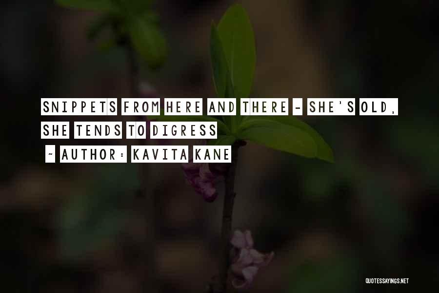 Kavita Kane Quotes: Snippets From Here And There - She's Old, She Tends To Digress