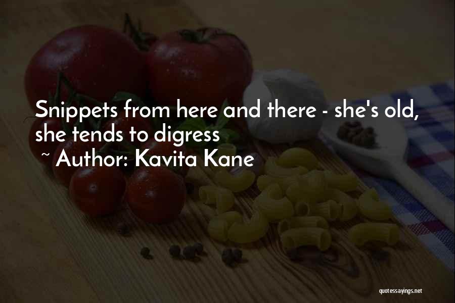 Kavita Kane Quotes: Snippets From Here And There - She's Old, She Tends To Digress