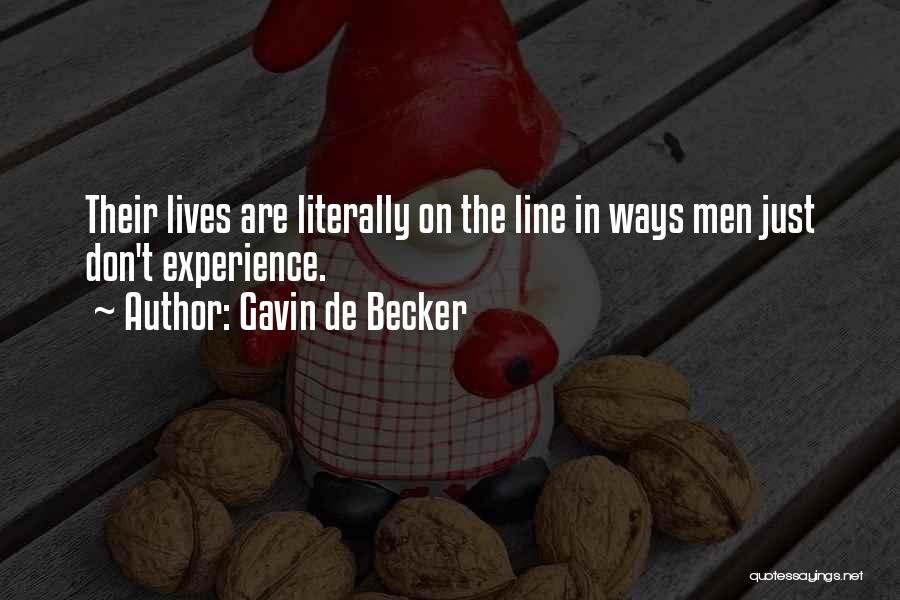 Gavin De Becker Quotes: Their Lives Are Literally On The Line In Ways Men Just Don't Experience.