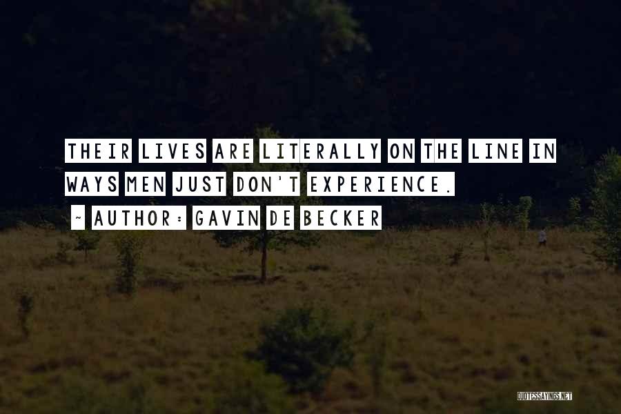 Gavin De Becker Quotes: Their Lives Are Literally On The Line In Ways Men Just Don't Experience.