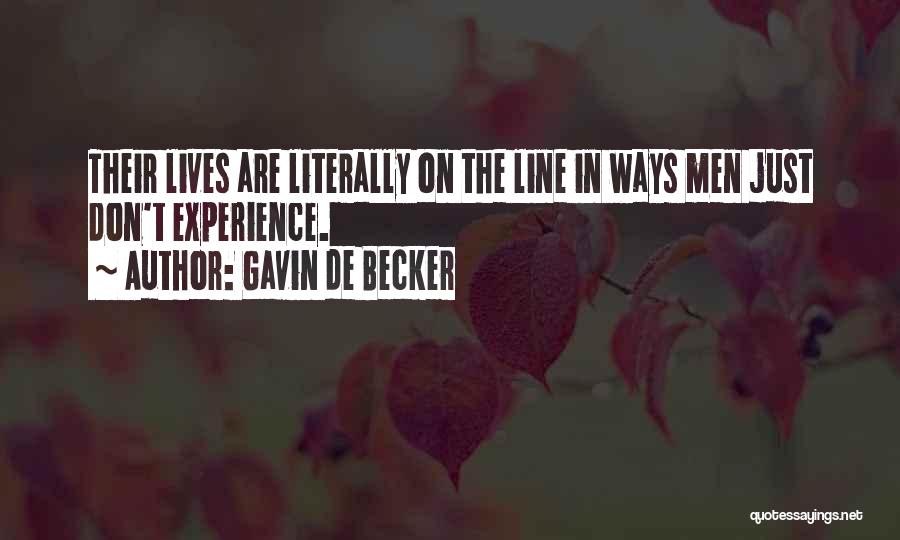 Gavin De Becker Quotes: Their Lives Are Literally On The Line In Ways Men Just Don't Experience.