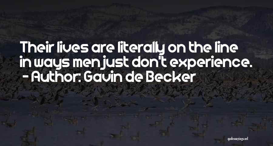 Gavin De Becker Quotes: Their Lives Are Literally On The Line In Ways Men Just Don't Experience.