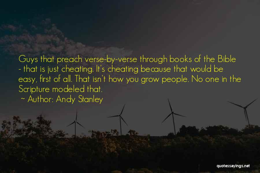 Andy Stanley Quotes: Guys That Preach Verse-by-verse Through Books Of The Bible - That Is Just Cheating. It's Cheating Because That Would Be