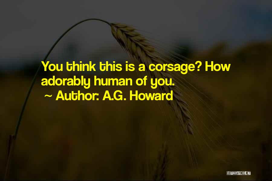 A.G. Howard Quotes: You Think This Is A Corsage? How Adorably Human Of You.