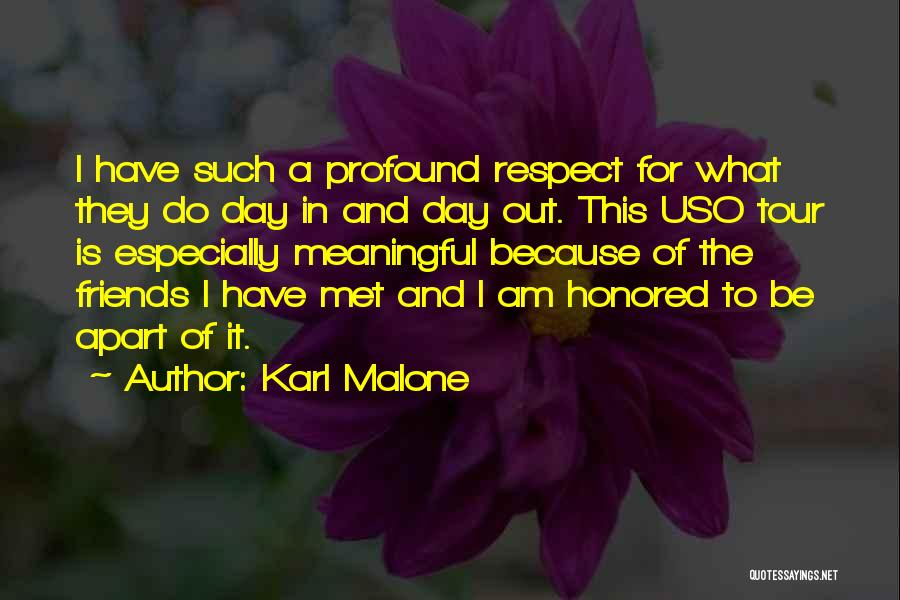 Karl Malone Quotes: I Have Such A Profound Respect For What They Do Day In And Day Out. This Uso Tour Is Especially