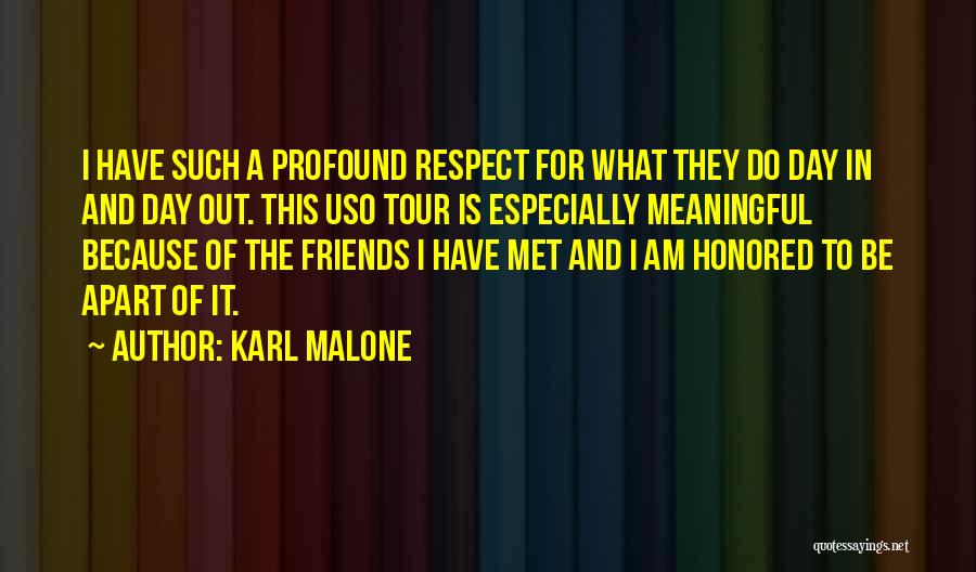 Karl Malone Quotes: I Have Such A Profound Respect For What They Do Day In And Day Out. This Uso Tour Is Especially