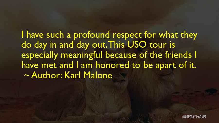 Karl Malone Quotes: I Have Such A Profound Respect For What They Do Day In And Day Out. This Uso Tour Is Especially