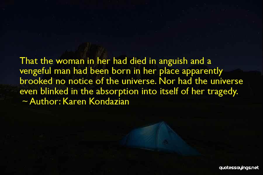 Karen Kondazian Quotes: That The Woman In Her Had Died In Anguish And A Vengeful Man Had Been Born In Her Place Apparently