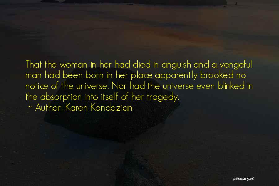 Karen Kondazian Quotes: That The Woman In Her Had Died In Anguish And A Vengeful Man Had Been Born In Her Place Apparently