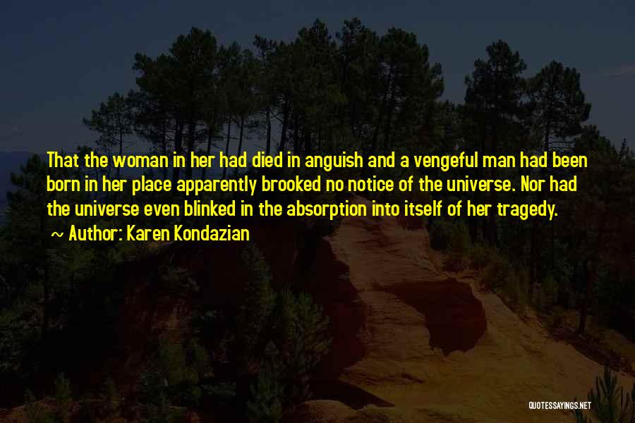 Karen Kondazian Quotes: That The Woman In Her Had Died In Anguish And A Vengeful Man Had Been Born In Her Place Apparently