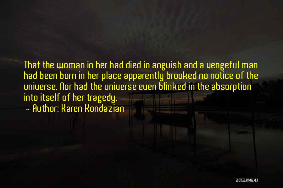 Karen Kondazian Quotes: That The Woman In Her Had Died In Anguish And A Vengeful Man Had Been Born In Her Place Apparently