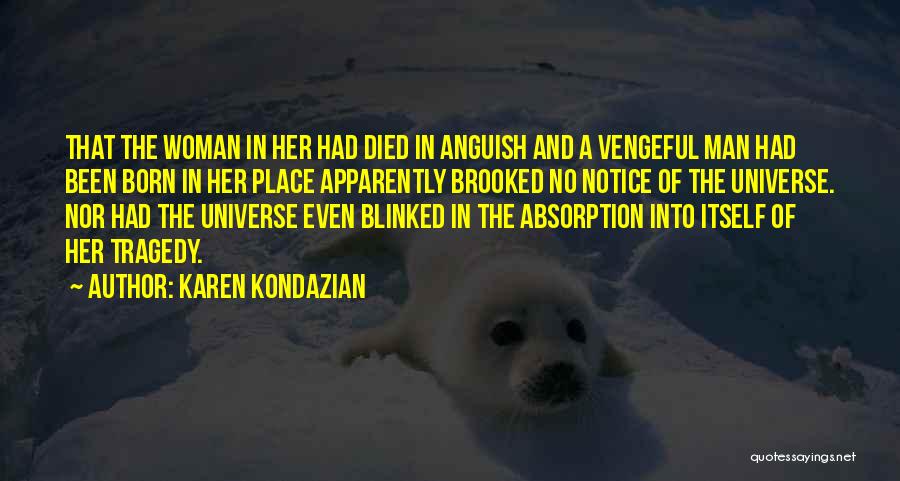 Karen Kondazian Quotes: That The Woman In Her Had Died In Anguish And A Vengeful Man Had Been Born In Her Place Apparently