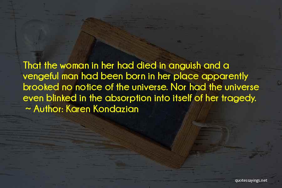 Karen Kondazian Quotes: That The Woman In Her Had Died In Anguish And A Vengeful Man Had Been Born In Her Place Apparently