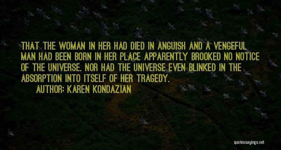 Karen Kondazian Quotes: That The Woman In Her Had Died In Anguish And A Vengeful Man Had Been Born In Her Place Apparently