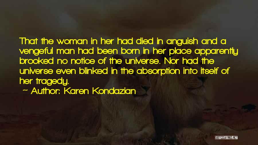 Karen Kondazian Quotes: That The Woman In Her Had Died In Anguish And A Vengeful Man Had Been Born In Her Place Apparently