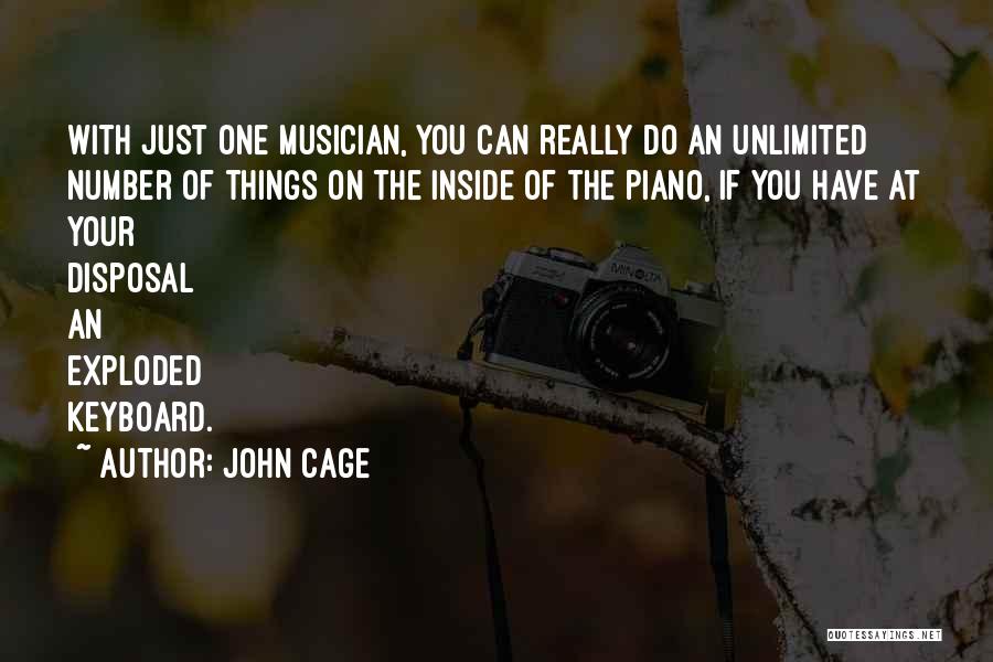 John Cage Quotes: With Just One Musician, You Can Really Do An Unlimited Number Of Things On The Inside Of The Piano, If