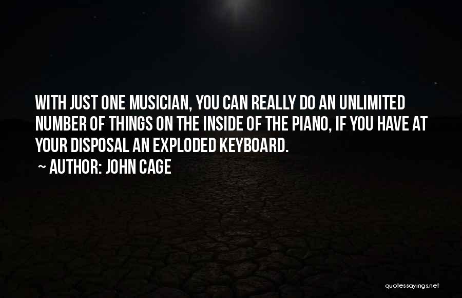 John Cage Quotes: With Just One Musician, You Can Really Do An Unlimited Number Of Things On The Inside Of The Piano, If