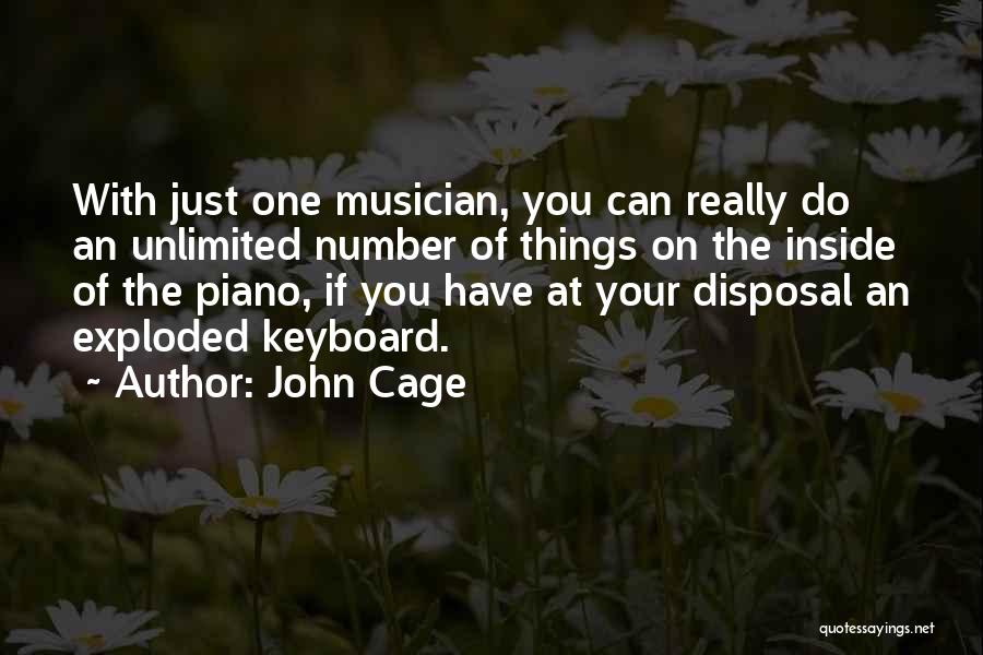 John Cage Quotes: With Just One Musician, You Can Really Do An Unlimited Number Of Things On The Inside Of The Piano, If