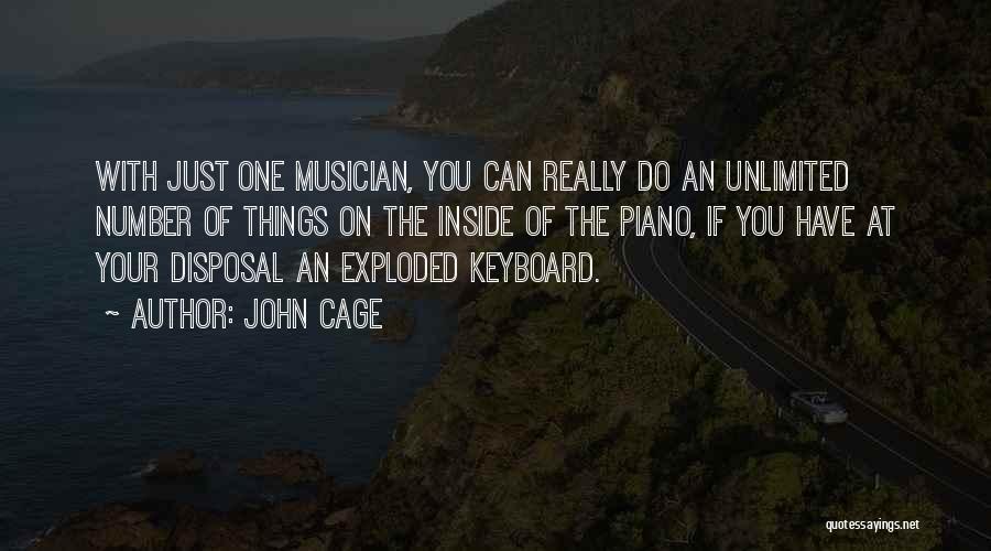 John Cage Quotes: With Just One Musician, You Can Really Do An Unlimited Number Of Things On The Inside Of The Piano, If