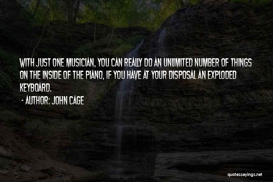 John Cage Quotes: With Just One Musician, You Can Really Do An Unlimited Number Of Things On The Inside Of The Piano, If