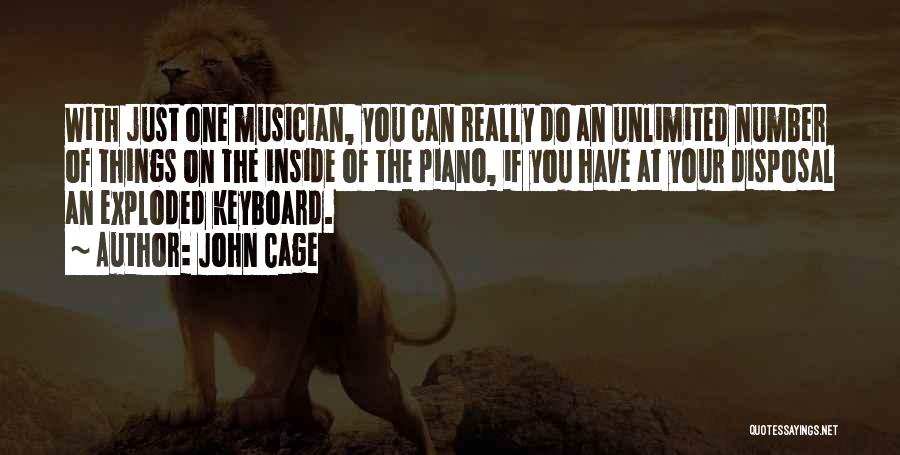 John Cage Quotes: With Just One Musician, You Can Really Do An Unlimited Number Of Things On The Inside Of The Piano, If