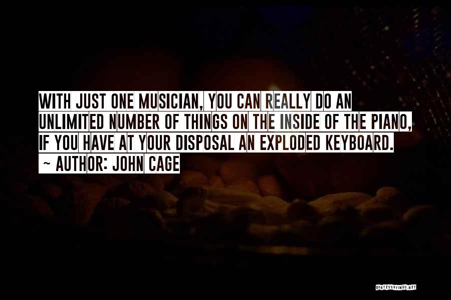 John Cage Quotes: With Just One Musician, You Can Really Do An Unlimited Number Of Things On The Inside Of The Piano, If
