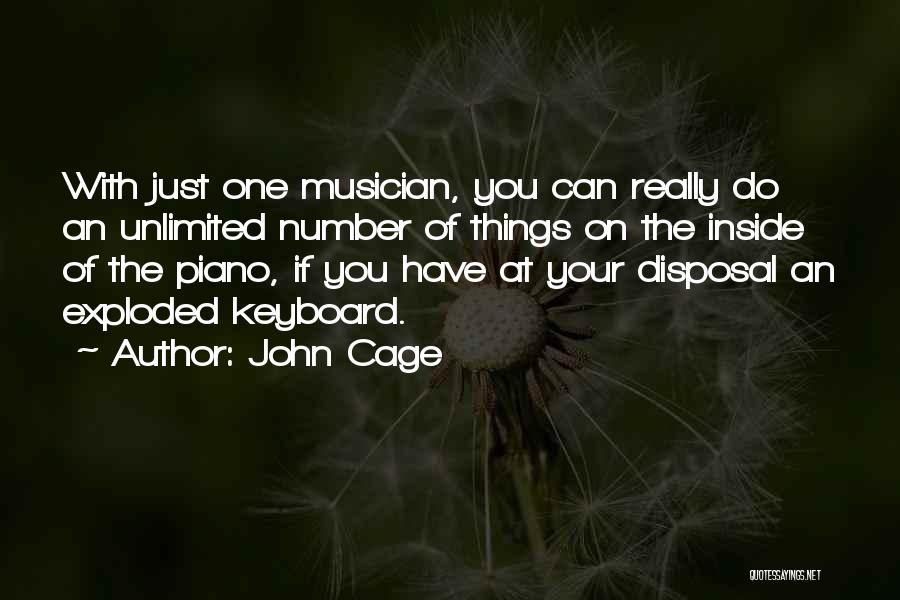 John Cage Quotes: With Just One Musician, You Can Really Do An Unlimited Number Of Things On The Inside Of The Piano, If