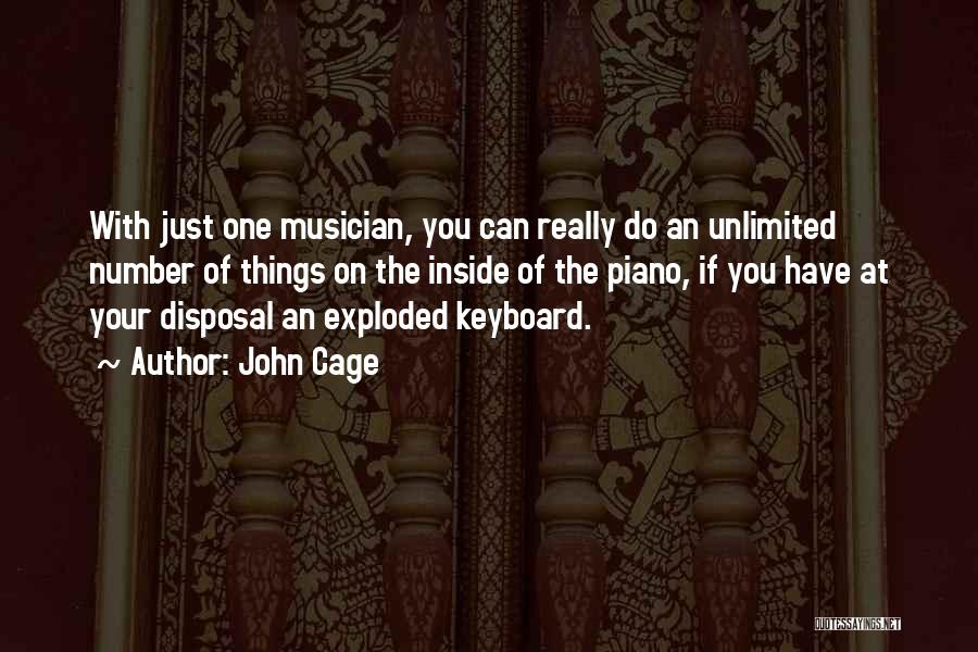 John Cage Quotes: With Just One Musician, You Can Really Do An Unlimited Number Of Things On The Inside Of The Piano, If