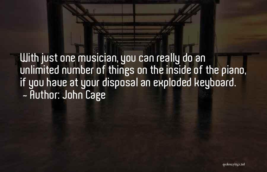 John Cage Quotes: With Just One Musician, You Can Really Do An Unlimited Number Of Things On The Inside Of The Piano, If
