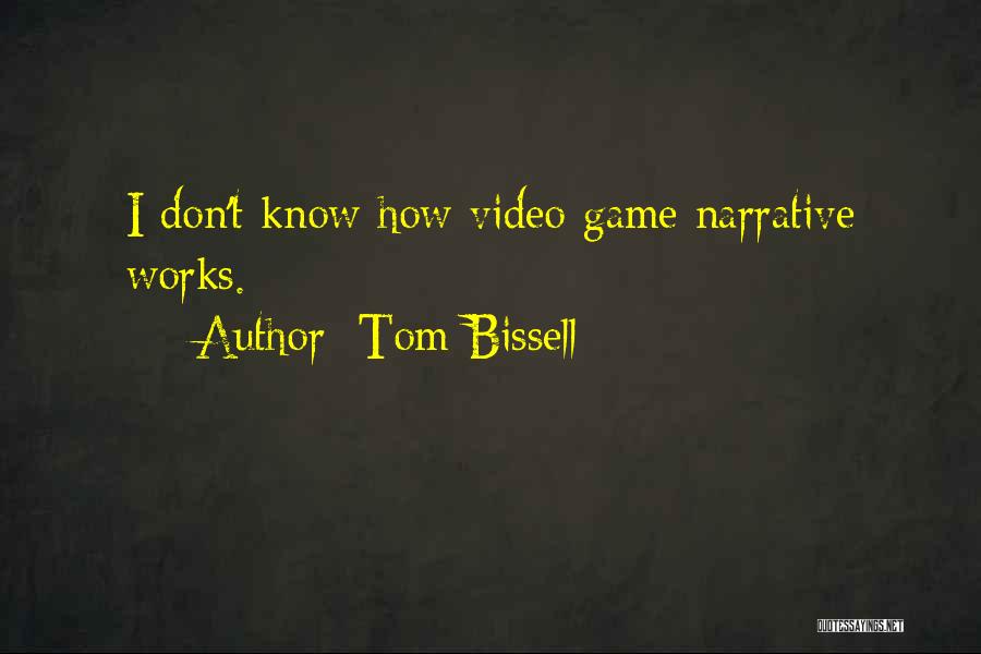 Tom Bissell Quotes: I Don't Know How Video Game Narrative Works.