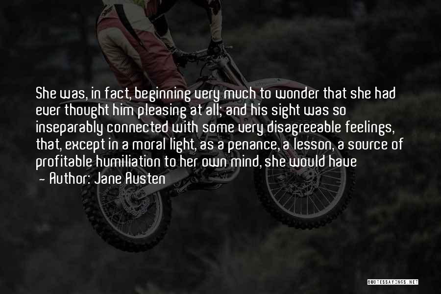 Jane Austen Quotes: She Was, In Fact, Beginning Very Much To Wonder That She Had Ever Thought Him Pleasing At All; And His