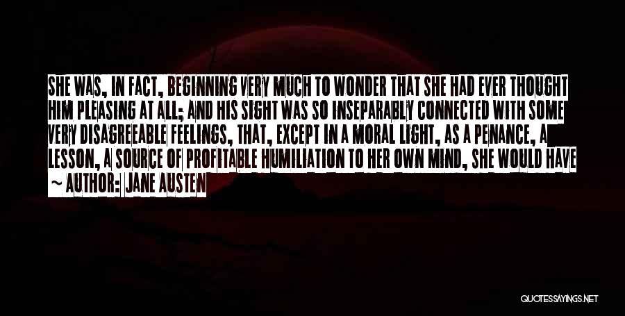 Jane Austen Quotes: She Was, In Fact, Beginning Very Much To Wonder That She Had Ever Thought Him Pleasing At All; And His