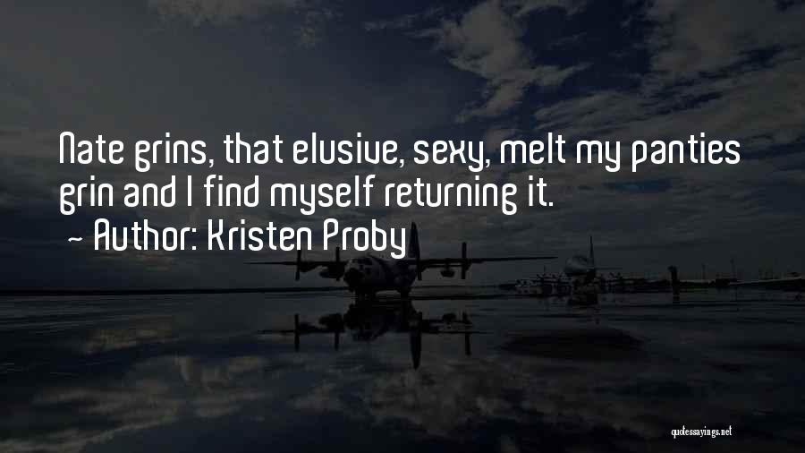 Kristen Proby Quotes: Nate Grins, That Elusive, Sexy, Melt My Panties Grin And I Find Myself Returning It.