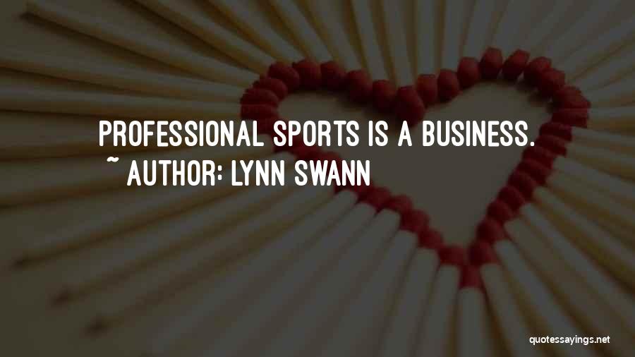 Lynn Swann Quotes: Professional Sports Is A Business.