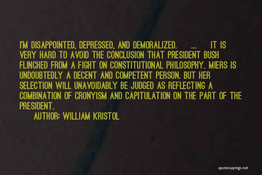 William Kristol Quotes: I'm Disappointed, Depressed, And Demoralized. [ ... ] It Is Very Hard To Avoid The Conclusion That President Bush Flinched