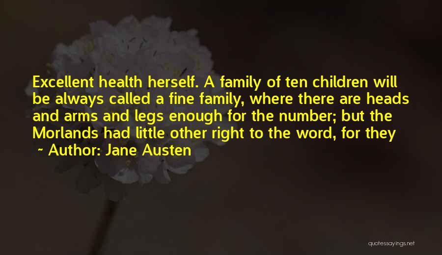 Jane Austen Quotes: Excellent Health Herself. A Family Of Ten Children Will Be Always Called A Fine Family, Where There Are Heads And