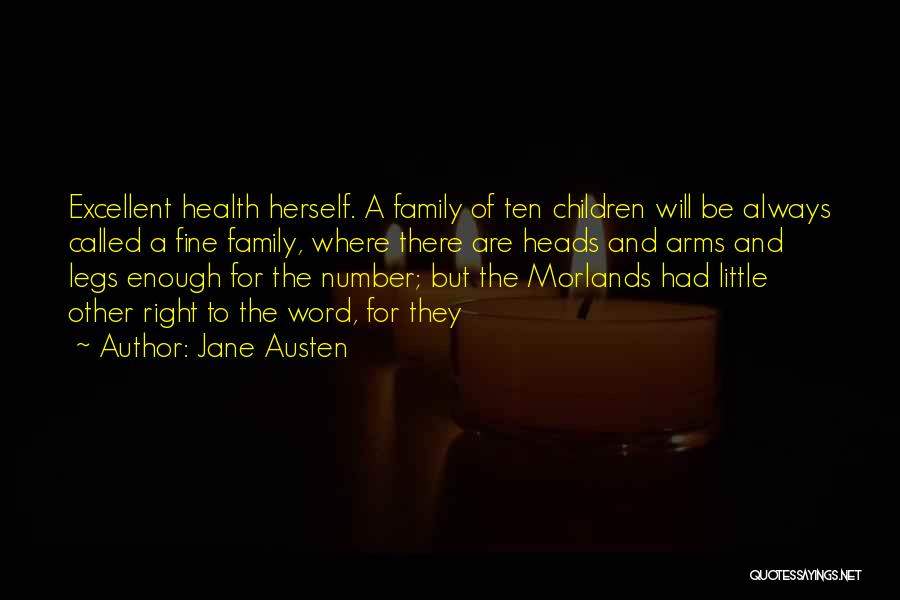 Jane Austen Quotes: Excellent Health Herself. A Family Of Ten Children Will Be Always Called A Fine Family, Where There Are Heads And