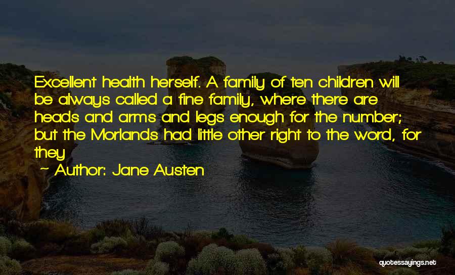 Jane Austen Quotes: Excellent Health Herself. A Family Of Ten Children Will Be Always Called A Fine Family, Where There Are Heads And