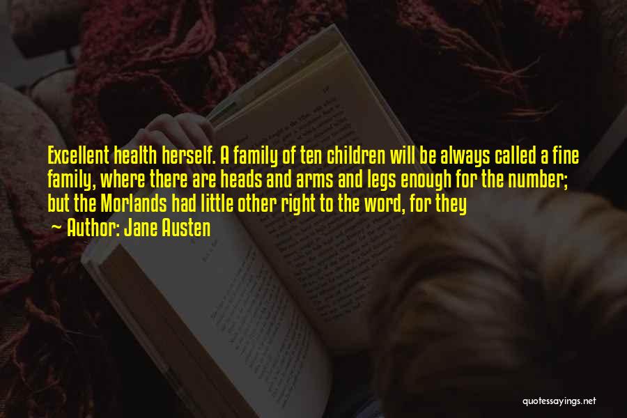 Jane Austen Quotes: Excellent Health Herself. A Family Of Ten Children Will Be Always Called A Fine Family, Where There Are Heads And