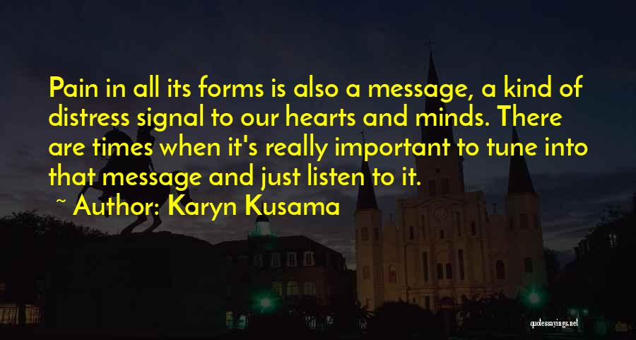 Karyn Kusama Quotes: Pain In All Its Forms Is Also A Message, A Kind Of Distress Signal To Our Hearts And Minds. There