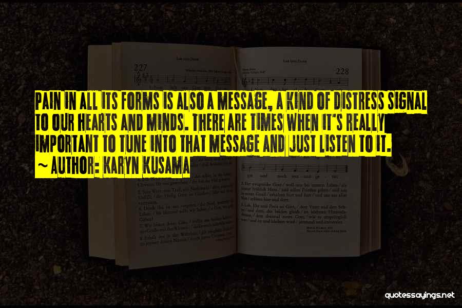 Karyn Kusama Quotes: Pain In All Its Forms Is Also A Message, A Kind Of Distress Signal To Our Hearts And Minds. There